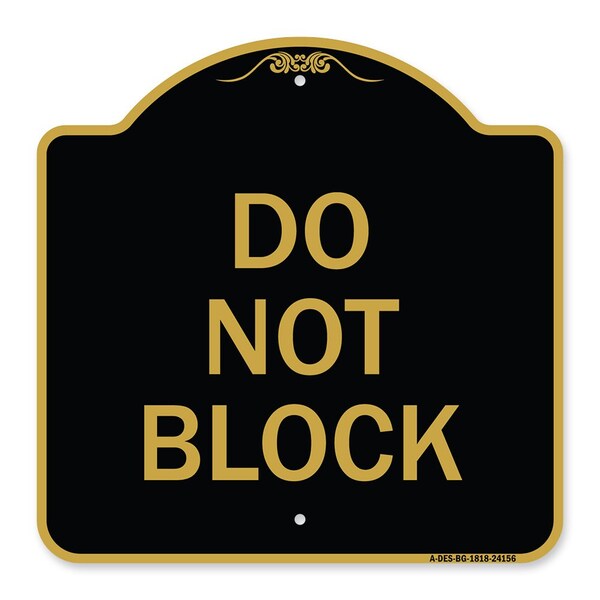 Designer Series Sign-Do Not Block, Black & Gold Aluminum Sign, 18" x 18", BG-1818-24156